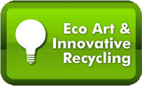 Eco Art and Innovative Recycling